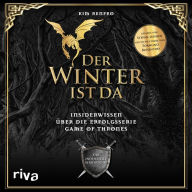 Der Winter ist da: Insiderwissen über die Erfolgsserie Game of Thrones. Der inoffizielle Serienguide (Abridged)