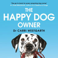 The Happy Dog Owner: Finding Health and Happiness with the Help of Your Dog
