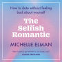 The Selfish Romantic: How to date without feeling bad about yourself