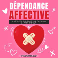 DÉPENDANCE AFFECTIVE: La Méthode RLD pour une Guérison en Profondeur: Livre Dépendance Affective Sortir de la Dépendance Affective Vaincre la Dépendance Affective Dépendance Affective et Relations Toxiques