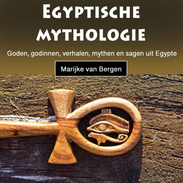 Egyptische mythologie: Goden, godinnen, verhalen, mythen en sagen uit Egypte