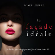 La Façade Idéale (Un thriller psychologique avec Jessie Hunt, tome 12): Narration par une voix synthétisée