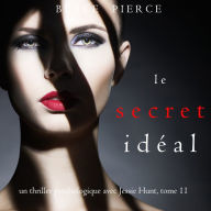 Le Secret Idéal (Un thriller psychologique avec Jessie Hunt, tome 11): Narration par une voix synthétisée