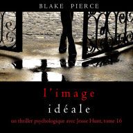 L'Image Idéale (Un thriller psychologique avec Jessie Hunt, tome 16): Narration par une voix synthétisée