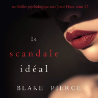 Le Scandale Idéal (Un thriller psychologique avec Jessie Hunt, tome 23): Narration par une voix synthétisée