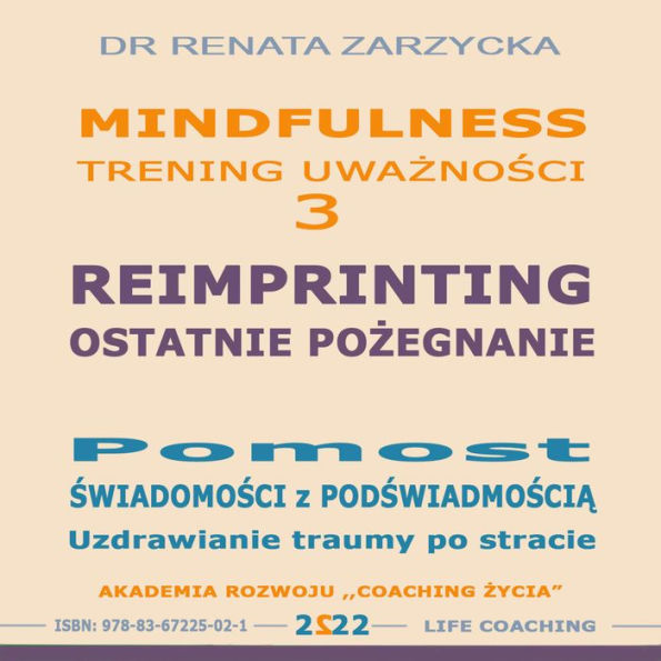 Reimprinting. Ostatnie pozegnanie. Pomost swiadomosci z podswiadomoscia. Uzdrawianie traumy po stracie