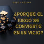 ¿Por que el juego se convierte en una adicción?: Psicologia para sanar