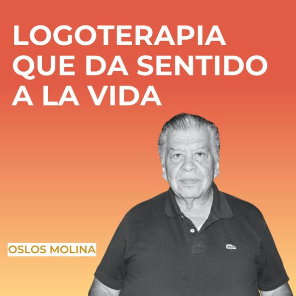 Logoterapia que da sentido a la vida: Psicologia para sanar