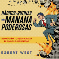 Hábitos y Rutinas de Mañana Poderosas: Transforma tu Vida Iniciando el Día de con el Pie Derecho