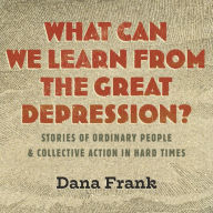 What Can We Learn from the Great Depression?: Stories of Ordinary People and Collective Action in Hard Times