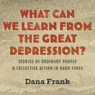 What Can We Learn from the Great Depression?: Stories of Ordinary People & Collective Action in Hard Times