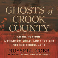 Ghosts of Crook County: An Oil Fortune, a Phantom Child, and the Fight for Indigenous Land