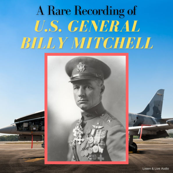 A Rare Recording of U.S. General Billy Mitchell by General William