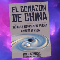 El Corazón de China: Cómo la conciencia plena cambió mi vida