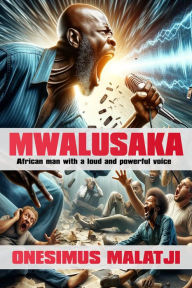 Mwalusaka: African Man With A Loud And Powerful Voice