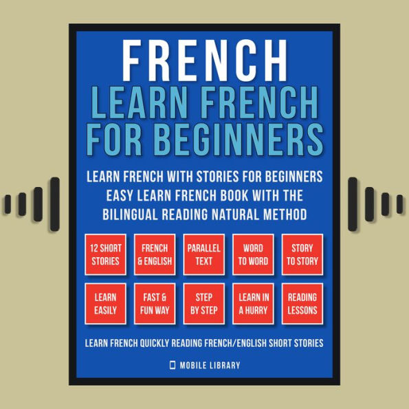 French - Learn French for Beginners - Learn French With Stories for Beginners (Vol 1): Easy Learn French Book with 12 stories, to learn French with the Bilingual Reading natural method