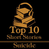 Top 10 Short Stories, The - Suicide: The top ten short stories of all time that deal with suicide and suicidal characters