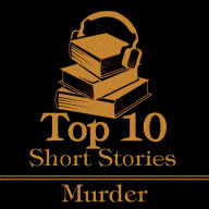 Top 10 Short Stories, The - Murder: The top ten short murder stories of all time