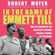In the Name of Emmett Till: How the Children of the Mississippi Freedom Struggle Showed Us Tomorrow
