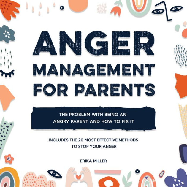 Anger Management for Parents: The Problem with Being an Angry Parent ...