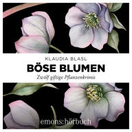 Böse Blumen: Zwölf giftige Pflanzenkrimis