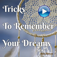 Tricks to Remember Your Dreams: Why you don't remember your dreams and how to dream again