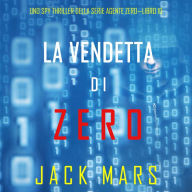 La Vendetta di Zero (Uno spy thriller della serie Agente Zero-Libro #10): Digitally narrated using a synthesized voice