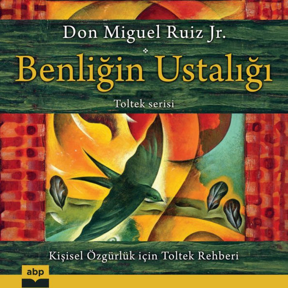 Benligin Ustaligi: Ki?si?sel özgürlük içi?n Toltek rehberi?