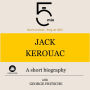 Jack Kerouac: A short biography: 5 Minutes: Short on time - long on info!