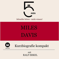 Miles Davis: Kurzbiografie kompakt: 5 Minuten: Schneller hören - mehr wissen!