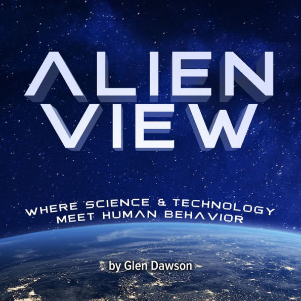 Alien View: Where Science & Technology Meet Human Behavior