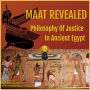 Maat Revealed, Philosophy of Justice in Ancient Egypt