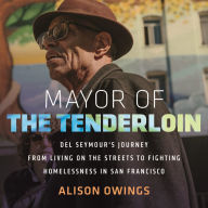 Mayor of the Tenderloin: Del Seymour's Journey from Living on the Streets to Fighting Homelessness in San Francisco