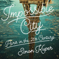 Impossible City: Paris in the Twenty-First Century