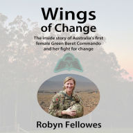 Wings of Change: The Inside Story of Australia's First Female Green Beret Commando and Her Fight for Change