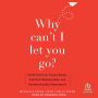 Why Can't I Let You Go?: Break Free from Trauma Bonds, End Toxic Relationships, and Develop Healthy Attachments