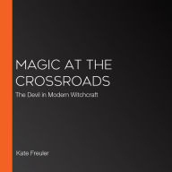 Magic at the Crossroads: The Devil in Modern Witchcraft