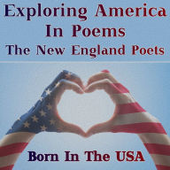 Born in the USA - Exploring America in Poems - The New England Poets: A celebration of American poetry