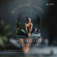 Méditations guidées pleine conscience et l'attention: 50 exercices de méditation pour pratiquer la conscience, l'acceptation et la paix intérieure