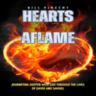 Hearts Aflame: Journeying Deeper with God through the Lives of David and Samuel