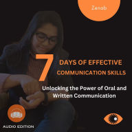 7 Days of Effective Communication Skills: Unlocking the Power of Oral and Written Communication