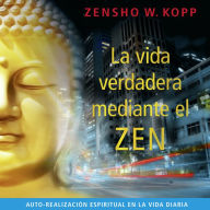 La Vida Verdadera Mediante el Zen: Auto-realización Espiritual en la Vida Diaria