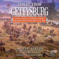 Voices from Gettysburg: Letters, Papers, and Memoirs from the Greatest Battle of the Civil War