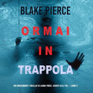 Ormai in trappola (Un Thriller di Laura Frost - Libro 3): Narrato digitalmente con voce sintetizzata