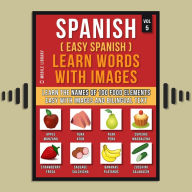 Spanish ( Easy Spanish ) Learn Words With Images (Vol 5): Learn the names of 100 food elements the easy way with images and bilingual text