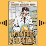 25 Invenções Acidentais: Histórias Surpreendentes de Erros que Mudaram o Mundo