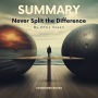 Summary of Never Split the Difference by Chris Voss: Negotiating as if Your Life Depended on It