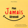 Plus jamais stressé: Gérer le stress et l'anxiété SANS MEDICAMENTS et SANS EFFORT grâce à des méthodes simples et efficaces