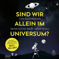 Sind wir alleine im Universum?: Meine Suche nach Leben im All