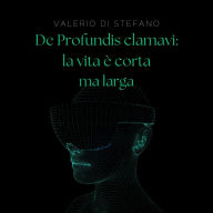 De Profundis clamavi: la vita è corta ma larga